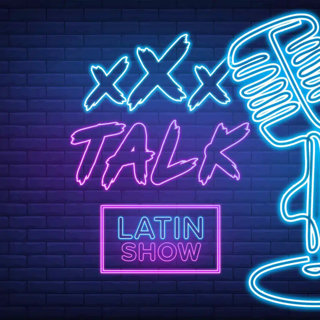 xXx Talk - Latin Show Ep.01