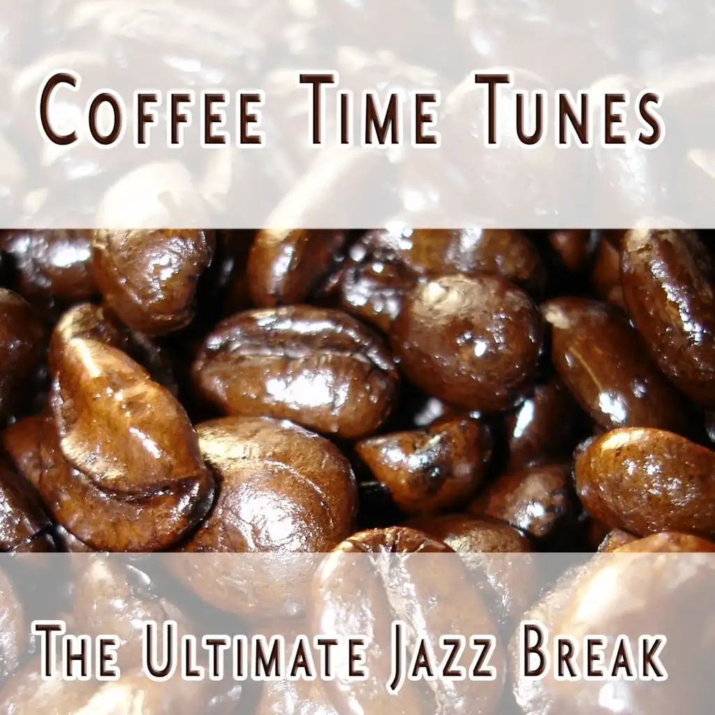 Coffee Time Tunes - The Ultimate Jazz  Break