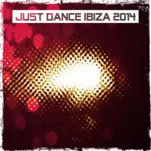 Just Dance Ibiza 2014 (Top 40 Dance Hits for Ibiza, Formentera, Rimini, Barcellona, Rimini, Miami, London, Mykonos)
