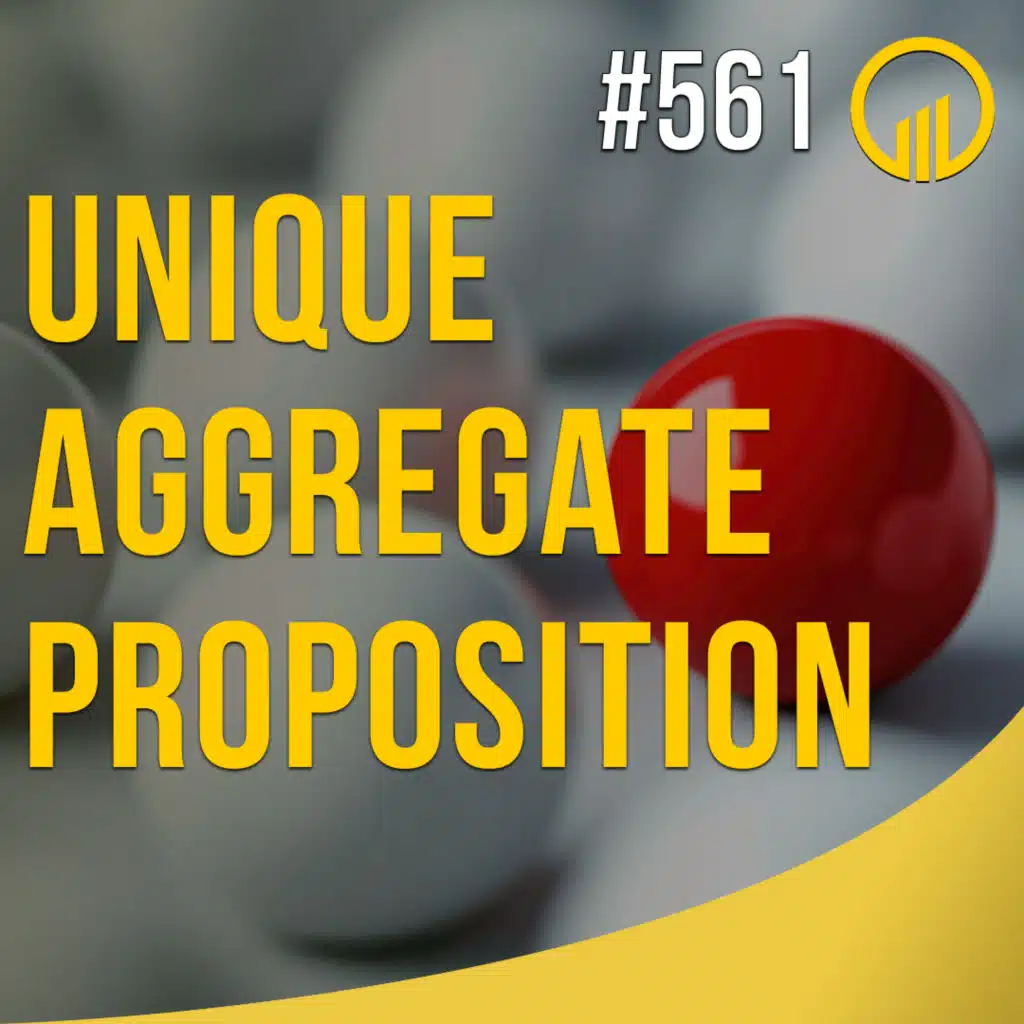 Unique Aggregate Proposition - Sales Influence Podcast - SIP 561