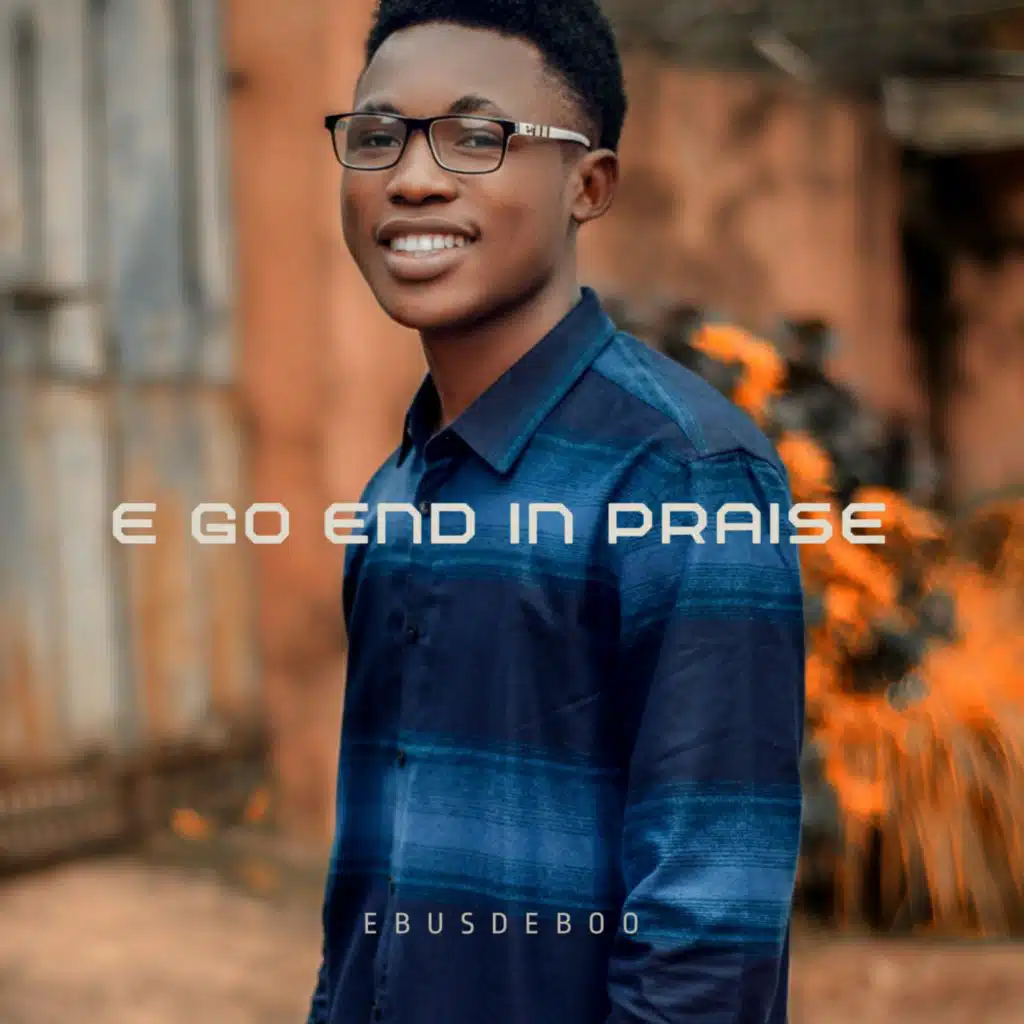 E Go End In Praise