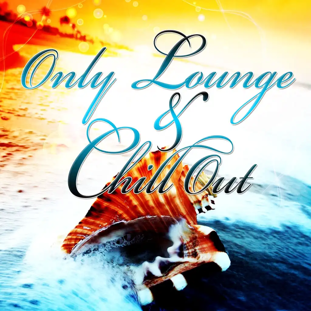Only Lounge and Chill Out, Vol. 1 (The Best in Ibiza Sunset and Balearic Cafe Chillout Music)