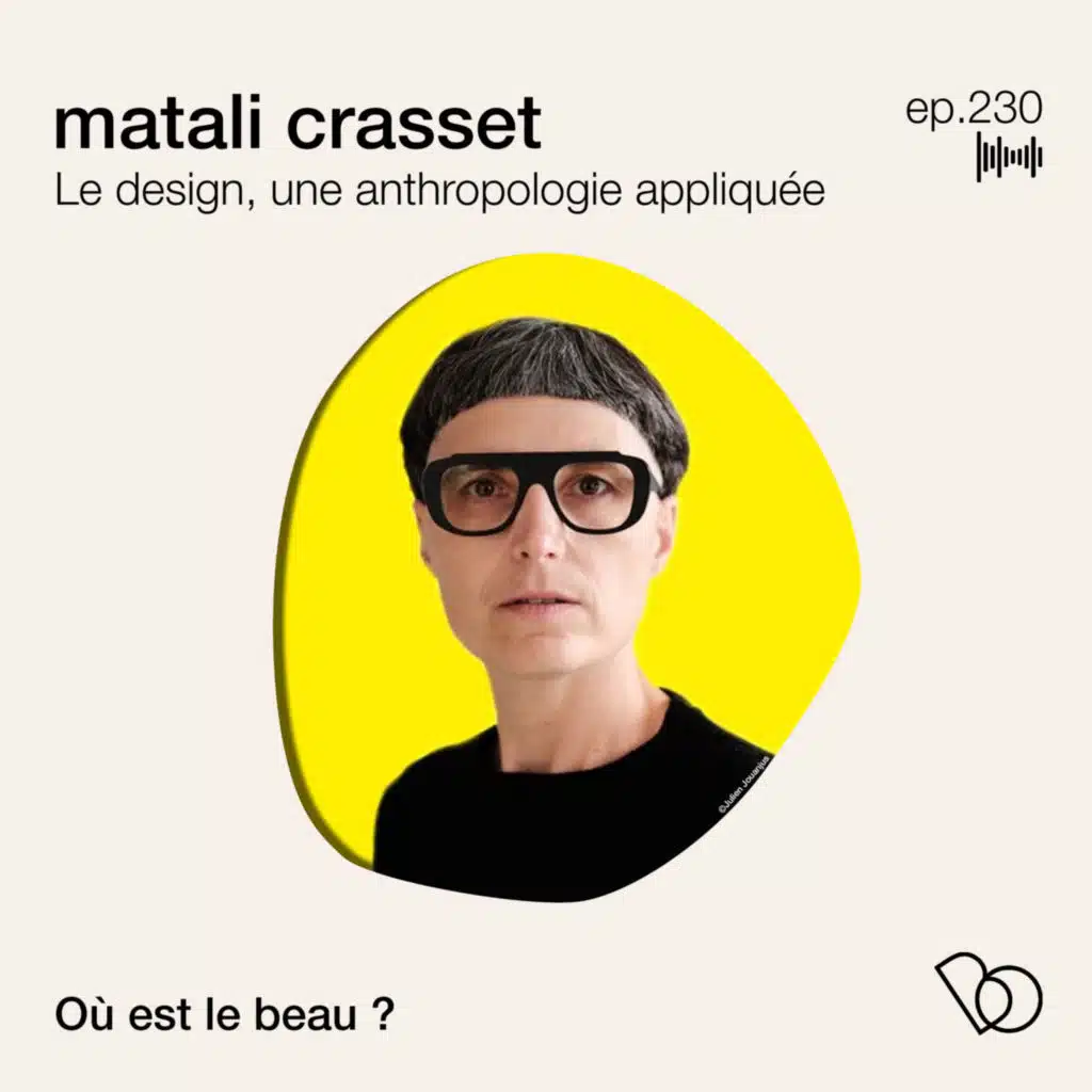 #230 - Le design, une anthropologie appliquée avec Matali Crasset