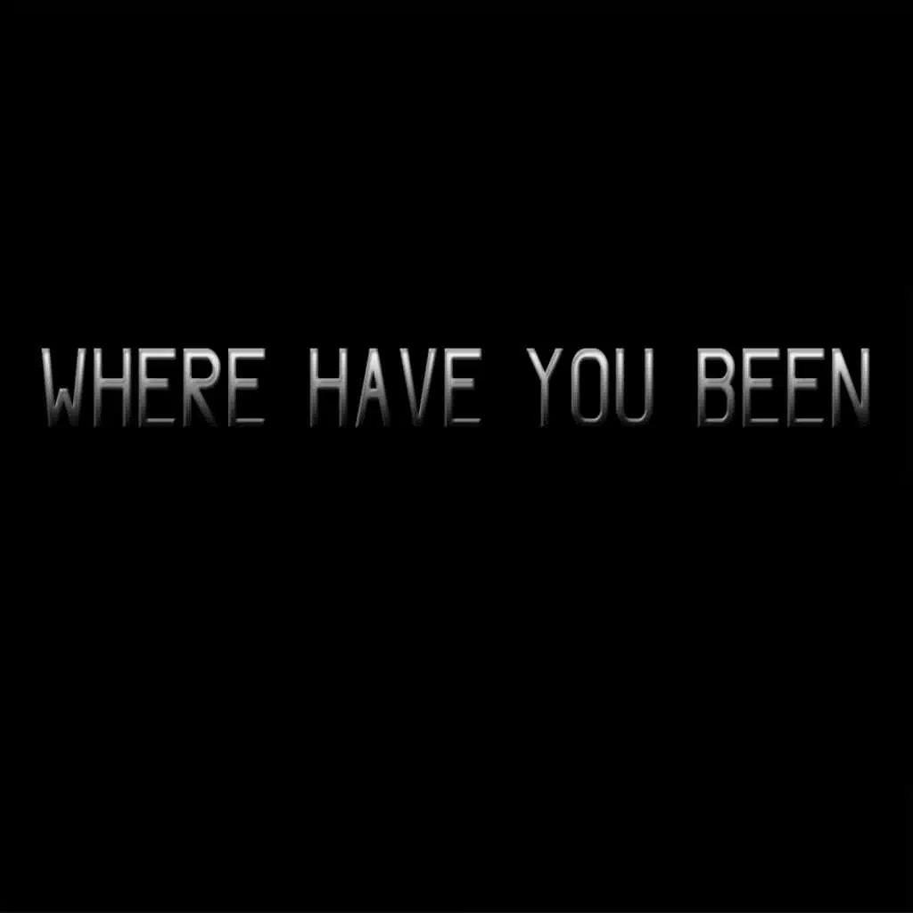 Where Have You Been