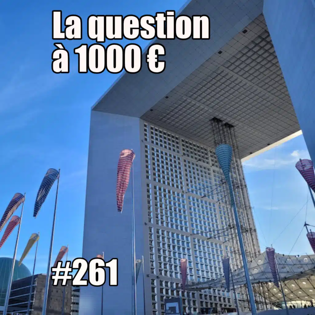 261 — La question à mille euros — mercredi 30 avril 2025