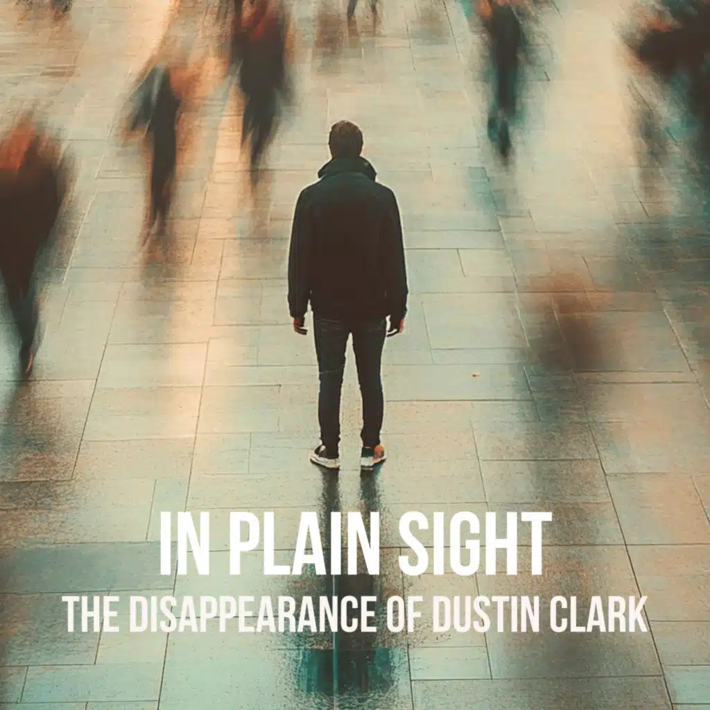In Plain Sight: The Disappearance of Dustin Koal Clark