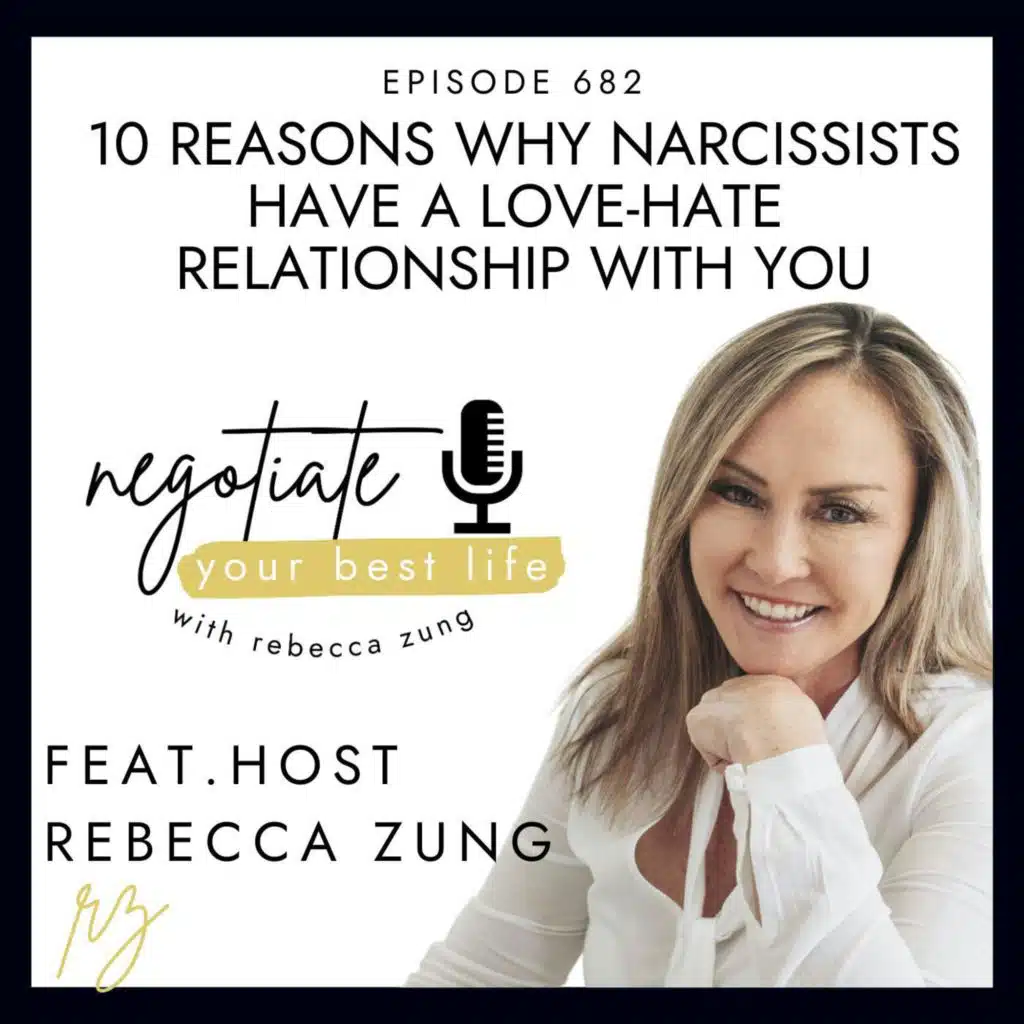 10 Reasons Why Narcissists Have a Love-Hate Relationship with You with Rebecca Zung on Negotiate Your Best Life #682