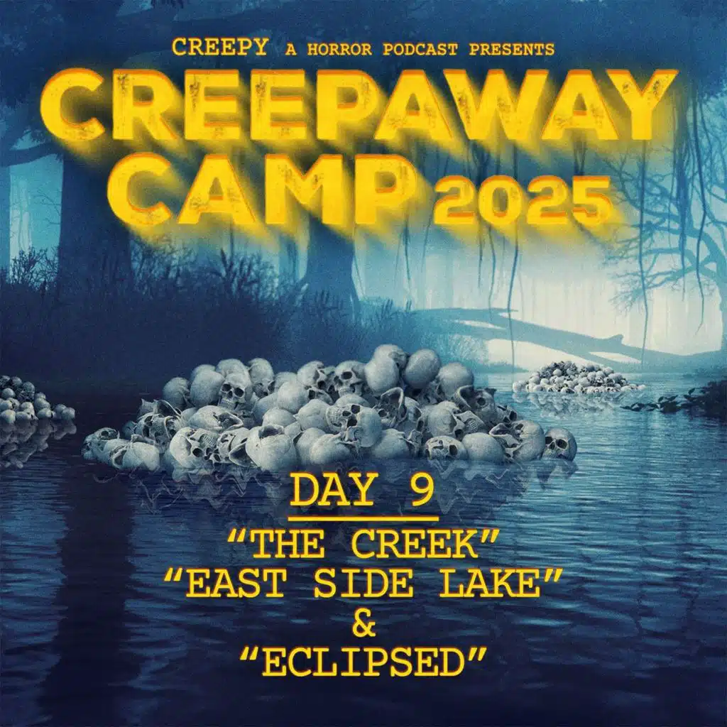 Creepaway Camp 2025: Day 9 - East Side Lake & The Creek & Eclipsed