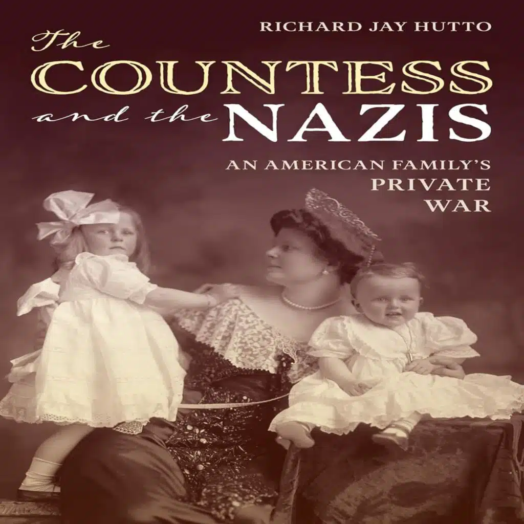 Ep: 1757 Richard Jay Hutto - The Countess and The Nazis