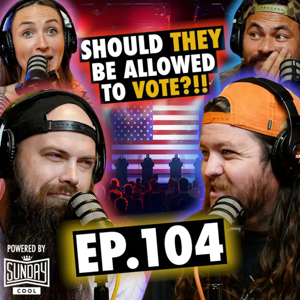104 - Should THEY Be Allowed to Vote?