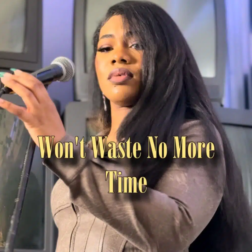 Won’t Waste No More Time