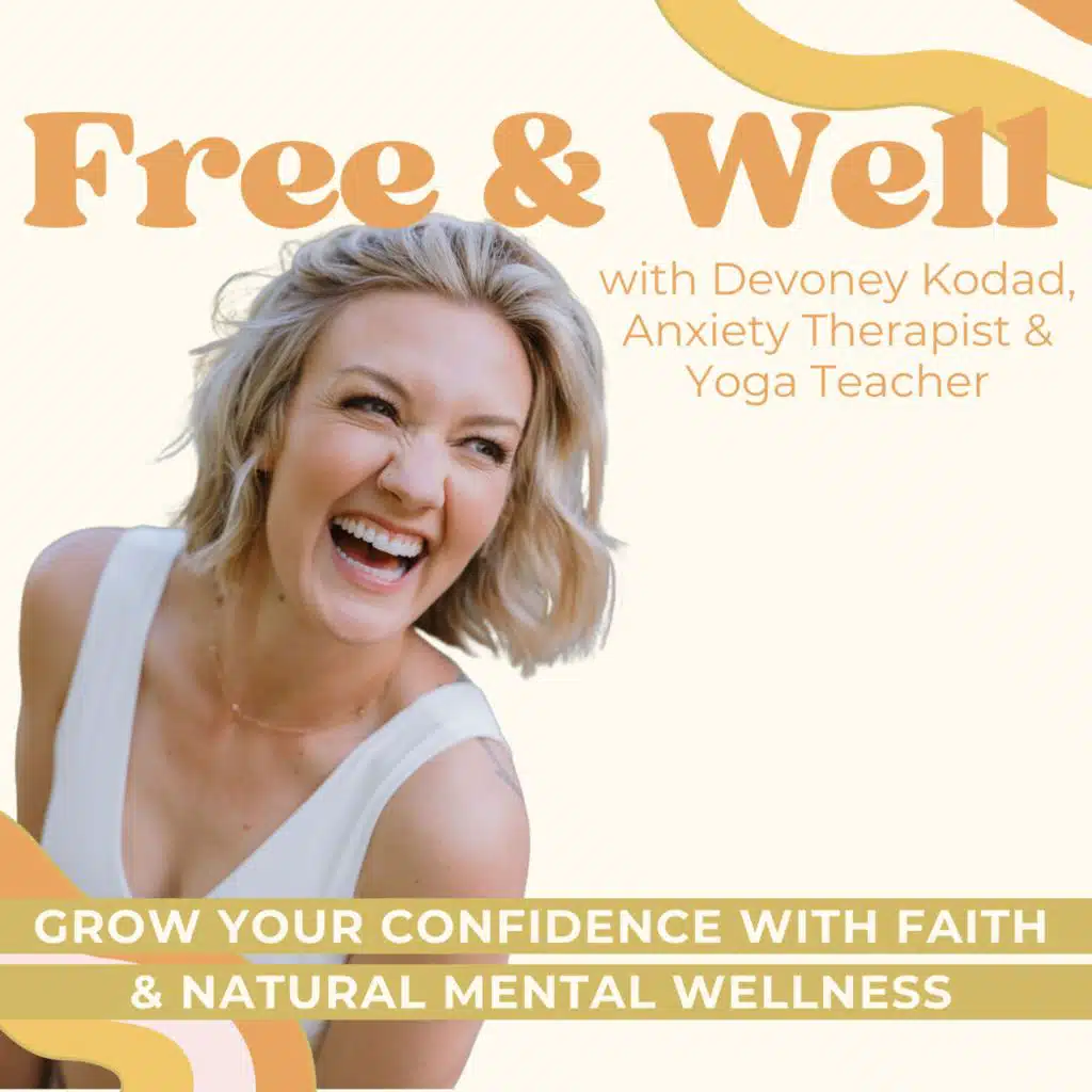 Free & Well: Overcome Anxiety, Stress & Overwhelm & Grow Your Confidence With Mental Health & Faith Based Practices