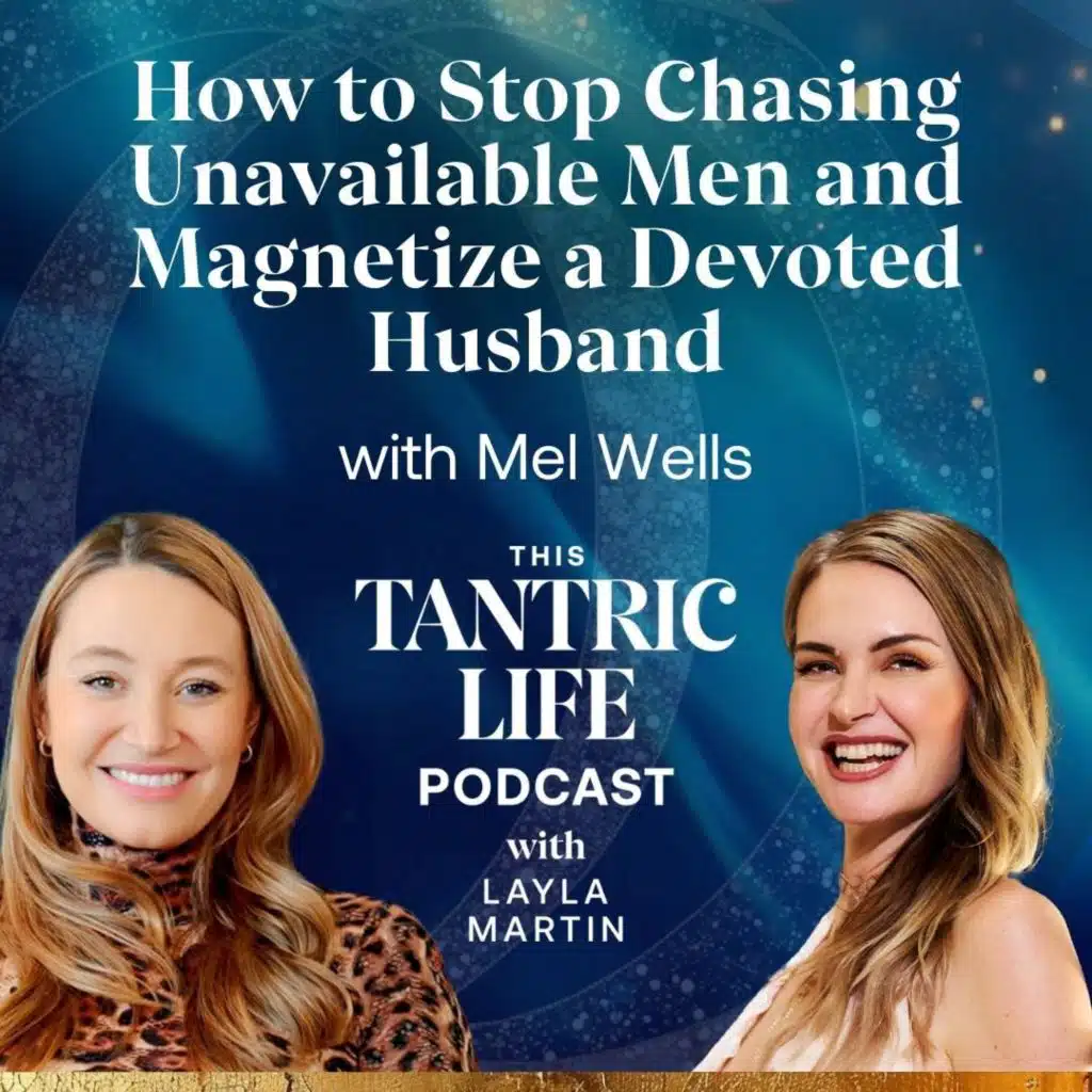 How to Stop Chasing Unavailable Men and Magnetize a Devoted Husband with Mel Wells | 58