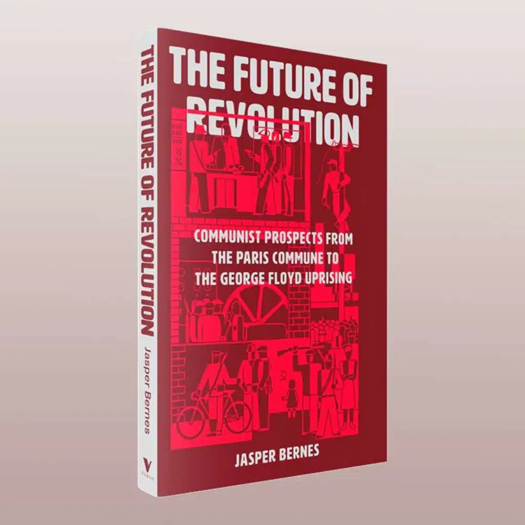 The Future of Revolution: Jasper Bernes on Communism from the Paris Commune to George Floyd