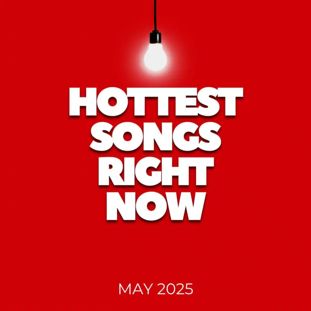 Hottest Songs Right Now - May 2025