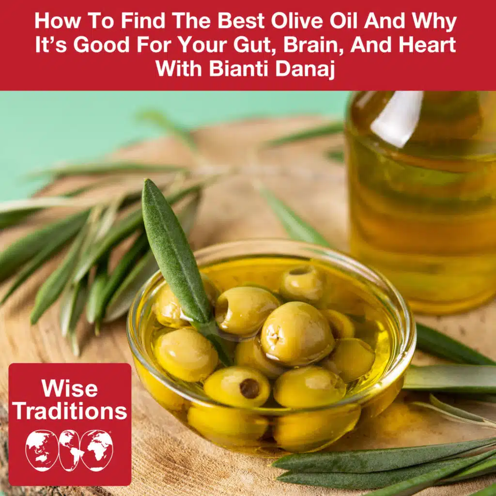 525: How To Find The Best Olive Oil And Why It's Good For Your Gut, Brain, And Heart With Bianti Danaj