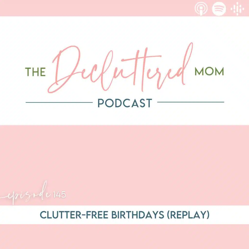 145: Clutter-Free Birthdays (Replay)