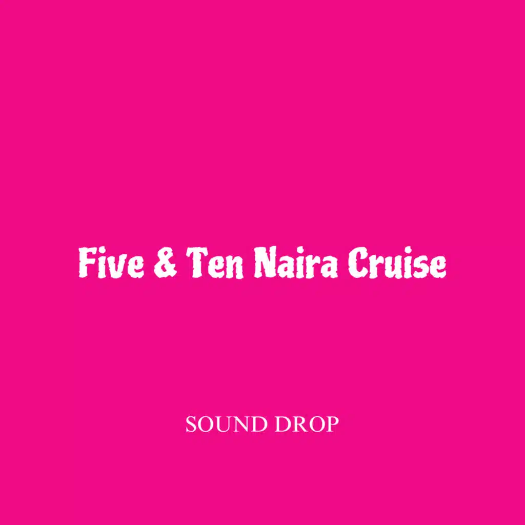 Five & Ten Naira Cruise (feat. 5 Naira)