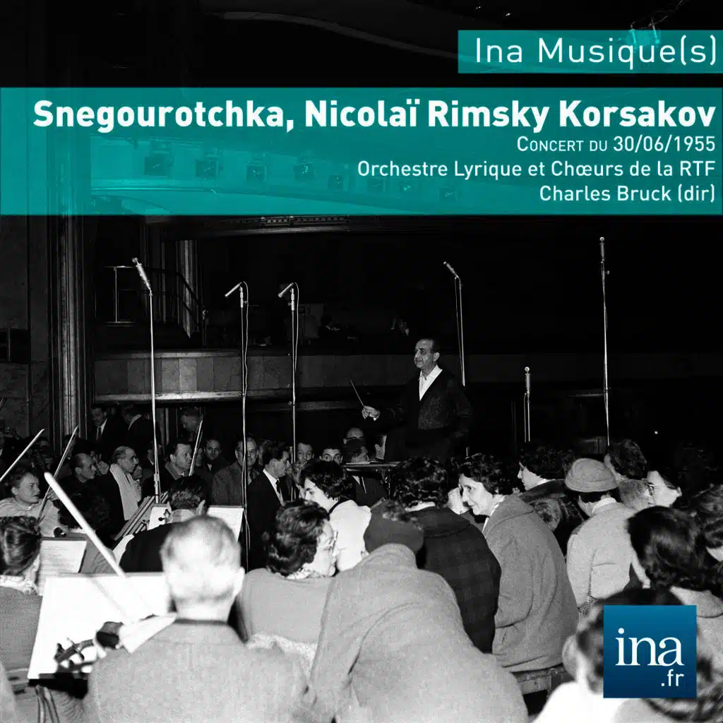 Snegourotchka, N. Rimski-Korsakov, Concert du 30/06/55, Orchestre Lyrique et Choeurs de la RTF, Charles Bruck (dir)