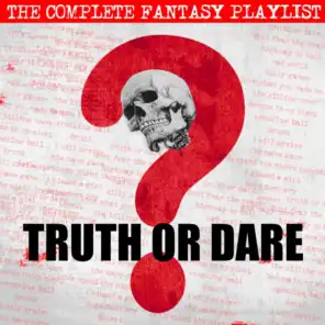 Truth Or Dare - The complete Fantasy Playlist