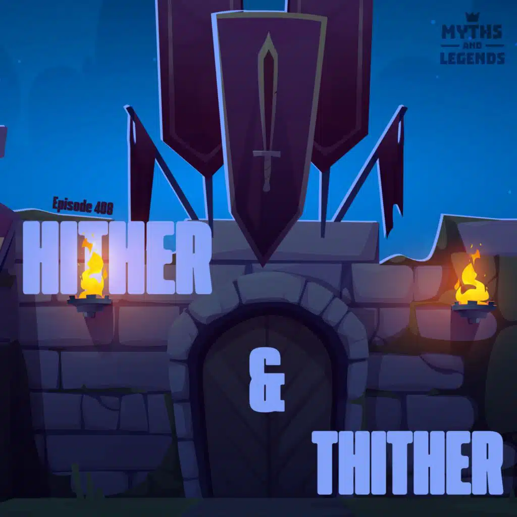 408: Knights of the Round Table: Hither and Thither