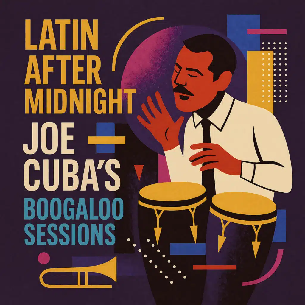 Latin After Midnight: Joe Cuba's Boogaloo Sessions