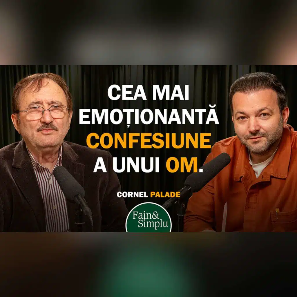 CEA MAI EMOȚIONANTĂ CONFESIUNE A UNUI OM. CORNEL PALADE. | Fain & Simplu Podcast 247