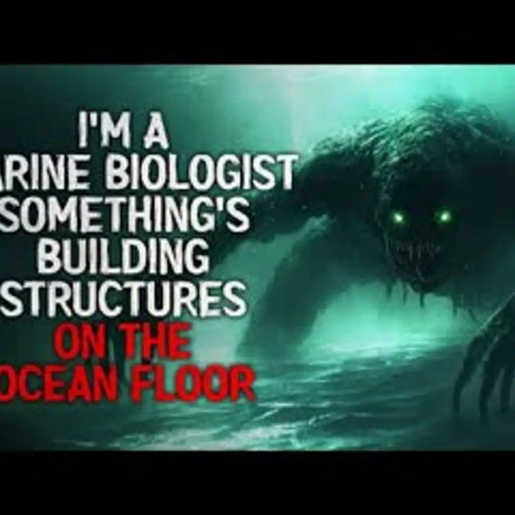 "I’m a Marine Biologist. Something’s Building Structures on the Ocean Floor" Creepypasta