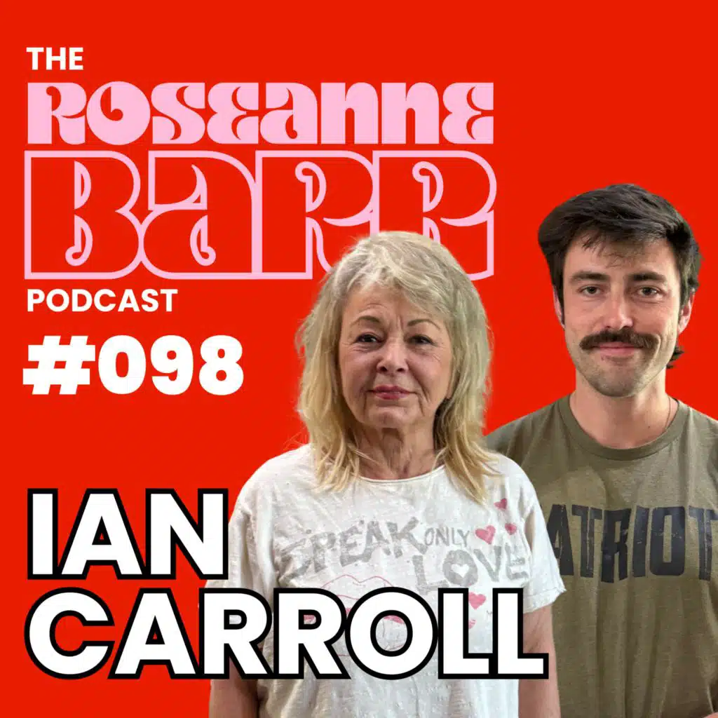 "Oh No!! Ian Carroll???" The Roseanne Barr Podcast #098