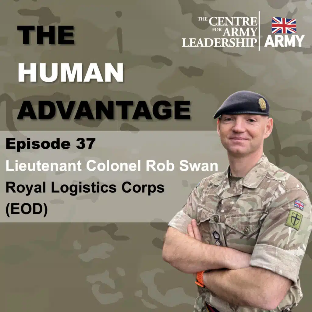 Episode 37 - Leadership Lessons from Explosive Ordnance Disposal with Lt Col Rob Swan, Royal Logistics Corps (EOD)