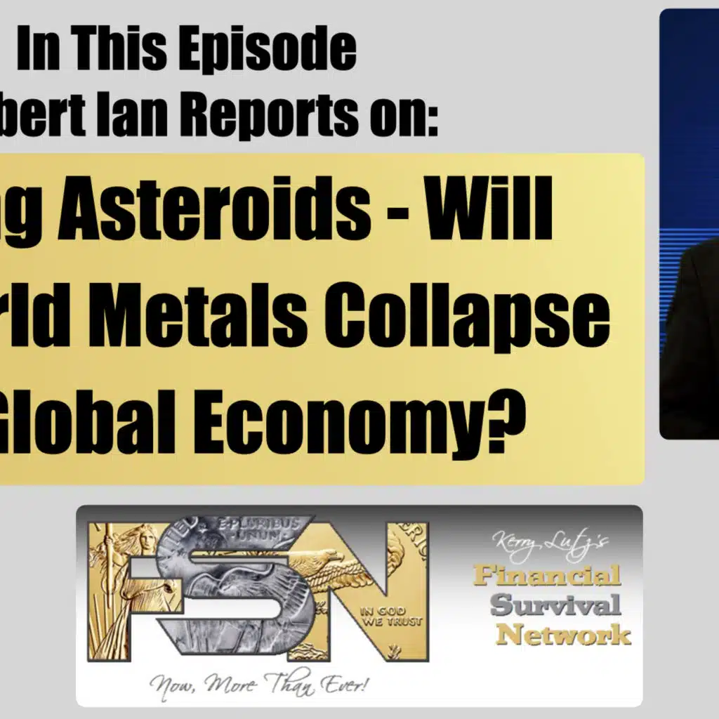 Mining Asteroids – Will Off-World Metals Collapse the Global Economy? – Robert Ian Reports