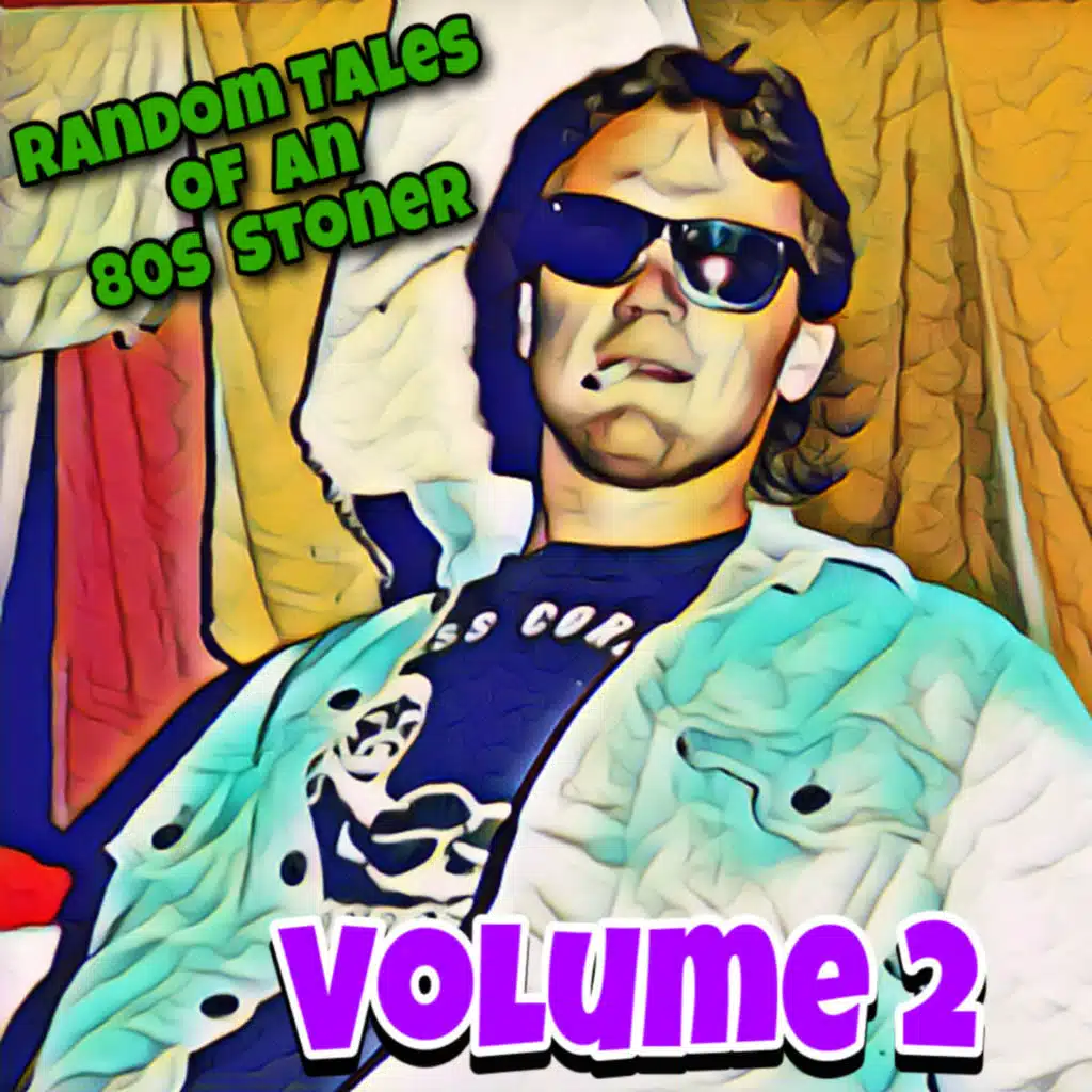 Random Tales of an 80s Stoner Vol. 2