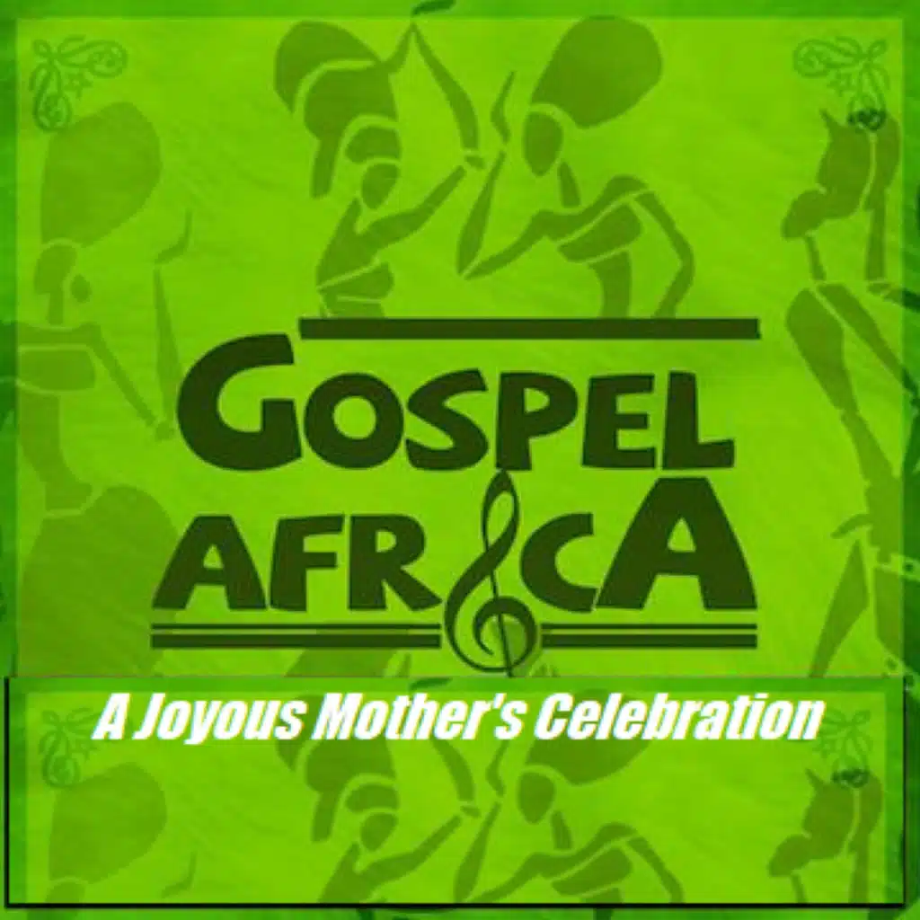 Gospel Africa - A Joyous Mother's Day Celebration