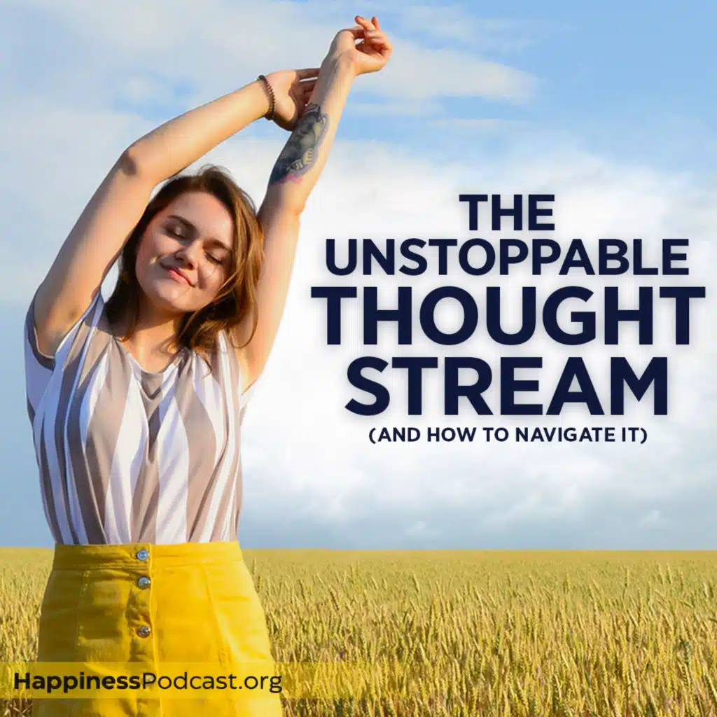 #534 The Unstoppable Thought Stream (And How to Navigate It)