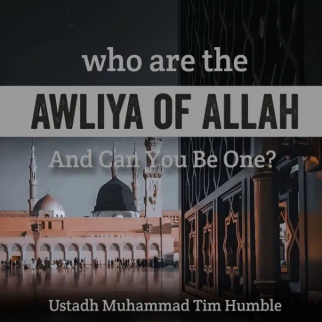 Who Are the Awliya of Allah And Can You Be One - Ustadh Muhammad Tim Humble