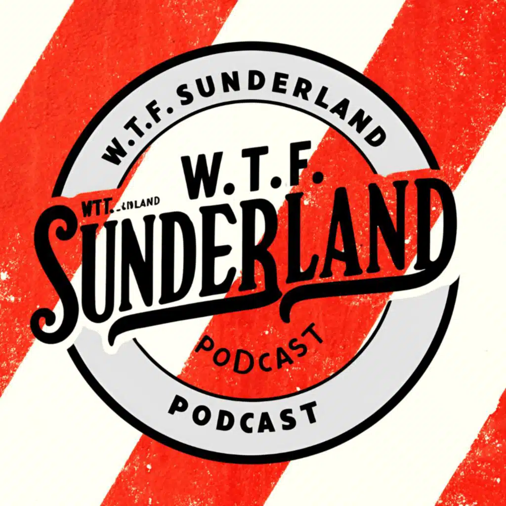 WTF Sunderland Podcast