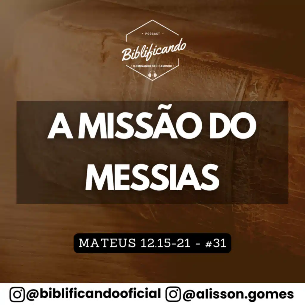 Ep. 173 - A Missão do Messias | Estudos em Mateus | Mateus 12.15-21