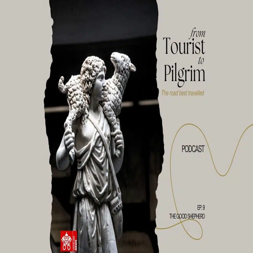 From Tourist to Pilgrim - Ep. 9: The Good Shepherd