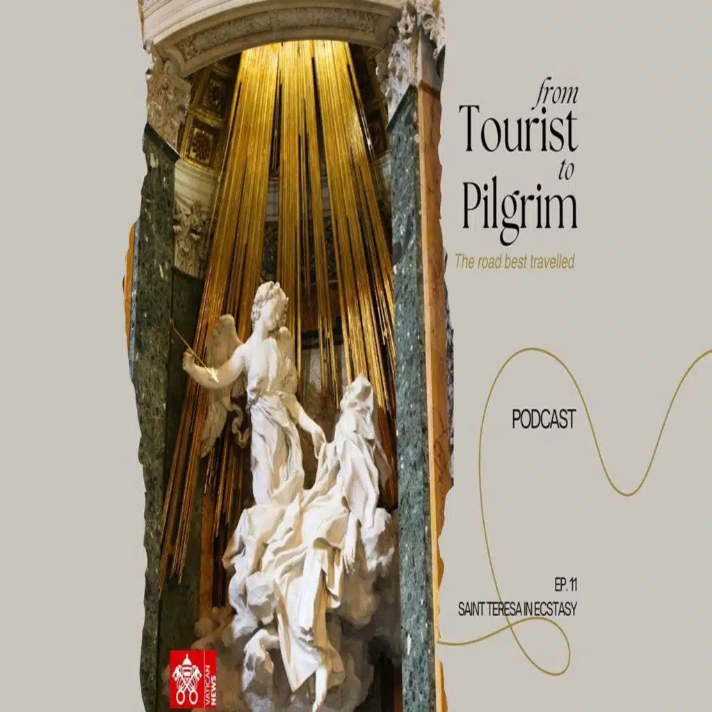 From Tourist to Pilgrim - Ep. 11: Saint Teresa in Ecstasy