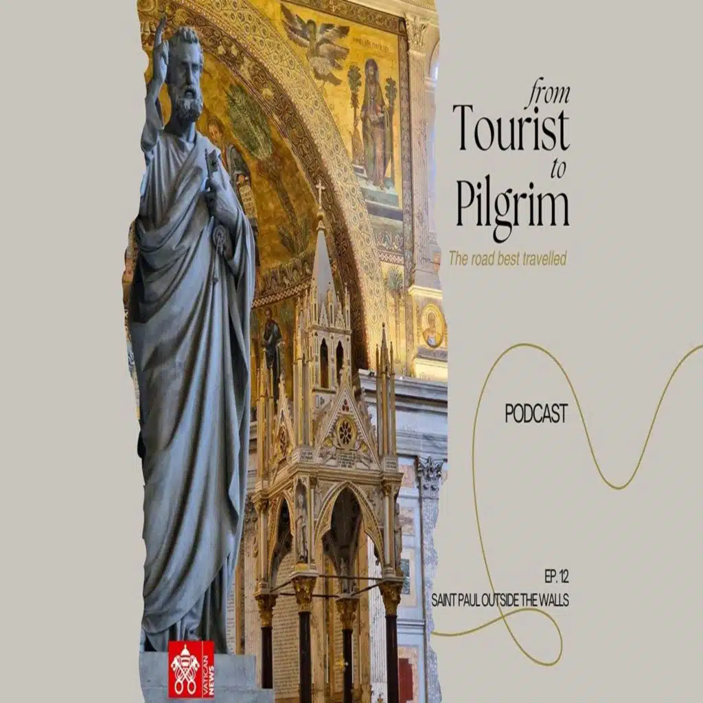 From Tourist to Pilgrim - Ep. 12: Saint Paul Outside the Walls