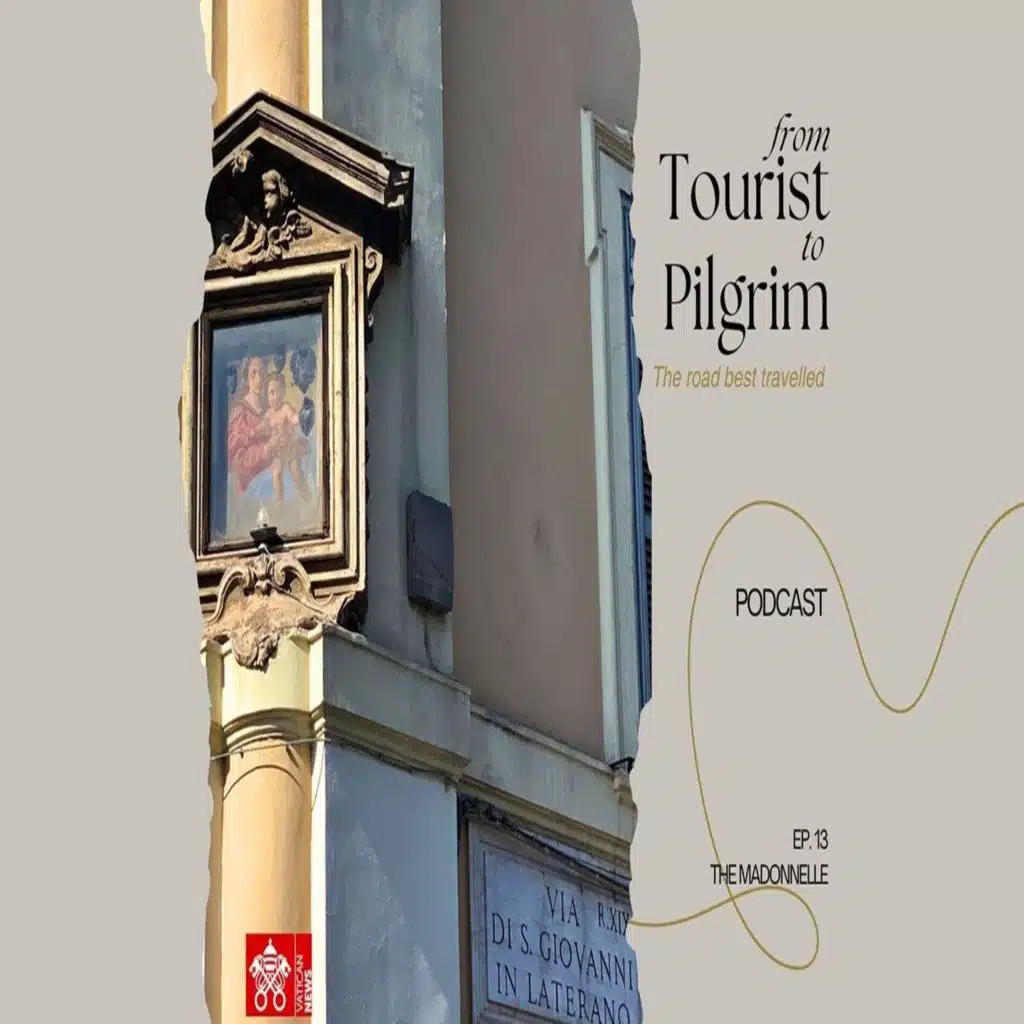From Tourist to Pilgrim - Ep. 13: The Madonnelle