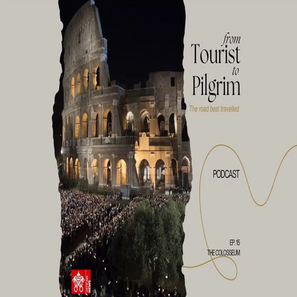 From Tourist to Pilgrim - Ep. 15: The Colosseum