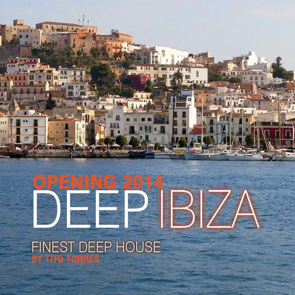 Deep Ibiza Opening 2014 (Finest Deep House by Tito Torres)