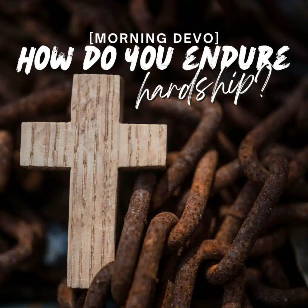 How do you endure hardship? [Morning Devo]