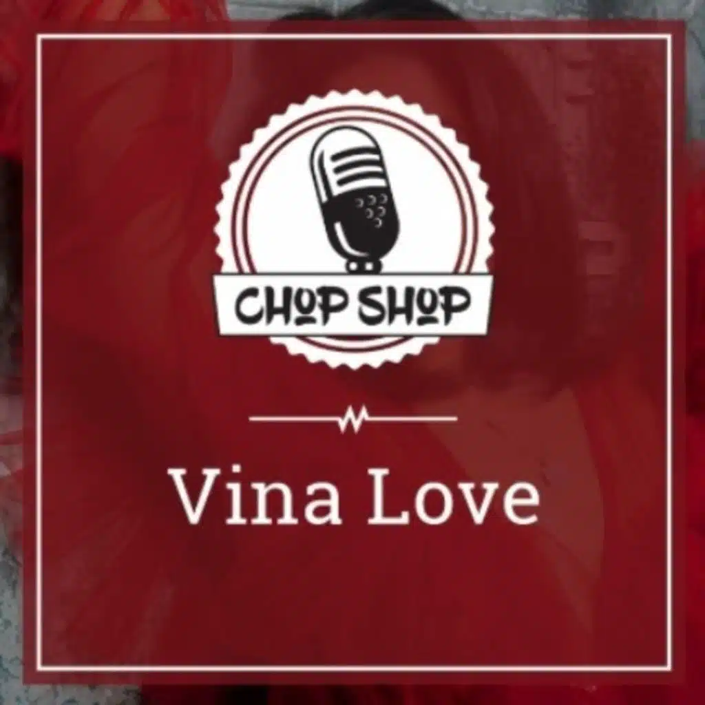 Chop Shop Ep 44: Vina Love
