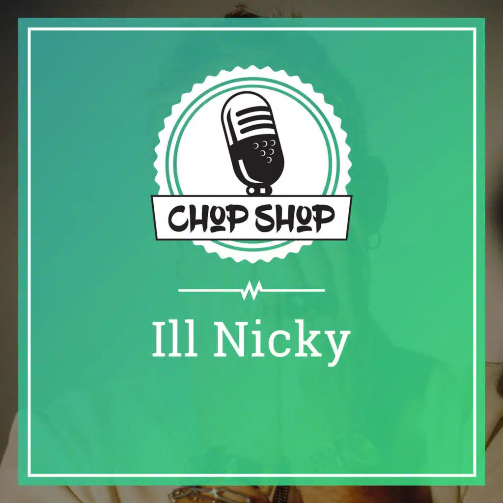 Chop Shop Ep 69: Ill Nicky