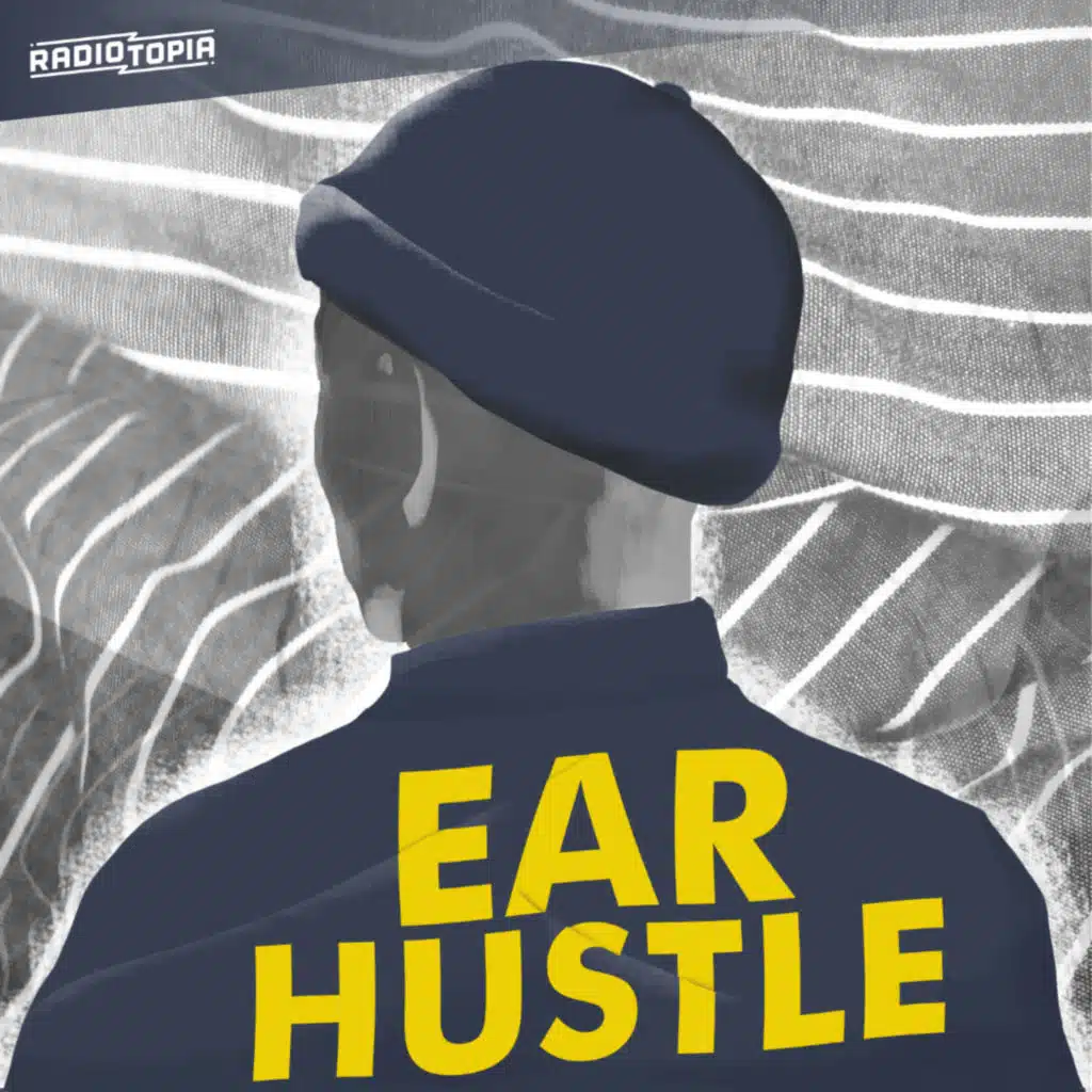 Ear Hustle & Radiotopia