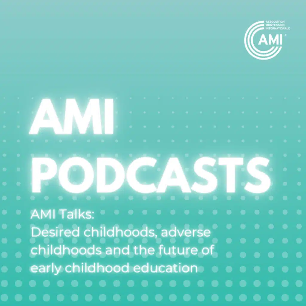 AMI Talks Episode 9: Desired childhoods, adverse childhoods and the future of early childhood education