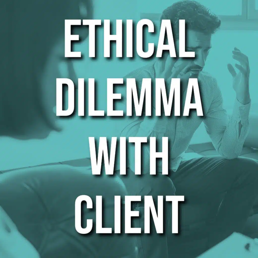 Ethical Dilemma with Client (2016 Rerun)