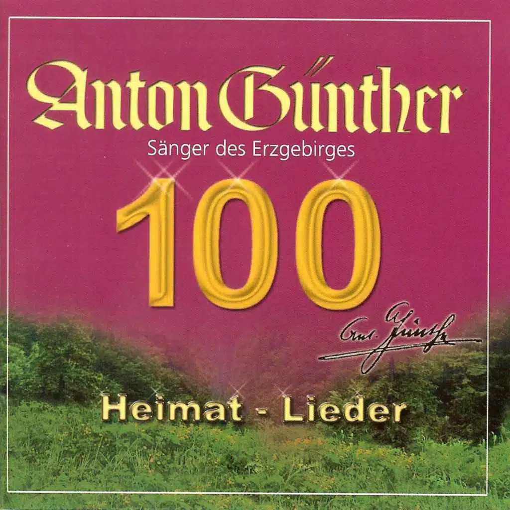 Anton Günther, Sänger des Erzgebirges - 100 Heimatlieder